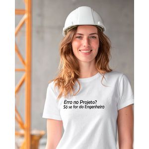 Camiseta  “Erro no Projeto? Só se for do Engenheiro” – Branca G